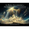 The Bible According to Artificial Intelligence: Book One: Genesis 1-10 - Hardcover