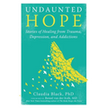 Undaunted Hope: Stories of Healing from Trauma, Depression, and Addictions - Paperback
