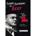 Fame, Fortune, and Fear: The Rise and Fall of Con Jones - Australian Fugitive, Canadian Sports Mogul - Hardcover