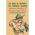 TO ERR IS HUMAN, TO FORGIVE DIVINE - However Neither is Marine Corps Policy - Paperback