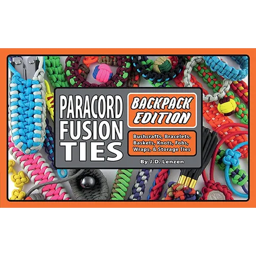 Paracord Fusion Ties--Backpack Edition: Bushcrafts, Bracelets, Baskets, Knots, Fobs, Wraps, & Storage Ties - Paperback