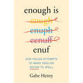 Enough Is Enuf: Our Failed Attempts to Make English Easier to Spell - Hardcover