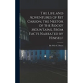 The Life and Adventures of Kit Carson, the Nestor of the Rocky Mountains, from Facts Narrated by Himself - Hardcover