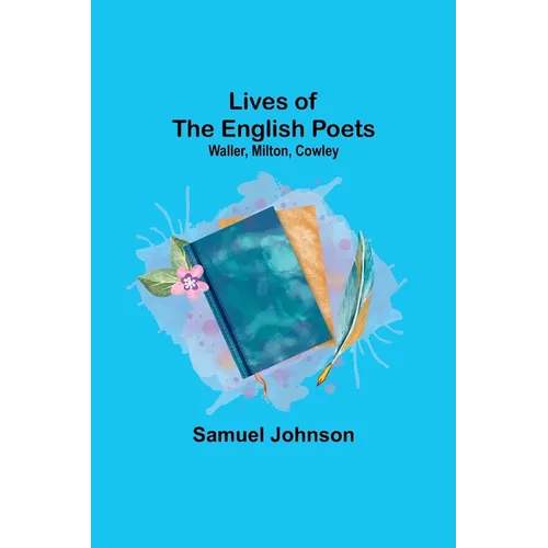 Lives of the English Poets: Waller, Milton, Cowley - Paperback