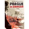 Prague in Danger: The Years of German Occupation, 1939-45: Memories and History, Terror and Resistance, Theater and Jazz, Film and Poetry, Politics an - Paperback