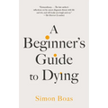 A Beginner's Guide to Dying - Paperback
