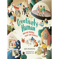 Creatively Human: Why We Imagine, Make and Innovate - Hardcover