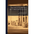 The Miles Gloriosus of T. Maccius Plautus - Paperback