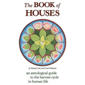 The Book of Houses: An Astrological Guide to the Harvest Cycle in Human Life - Paperback