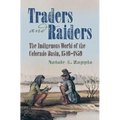 Traders and Raiders: The Indigenous World of the Colorado Basin, 1540-1859 - Paperback