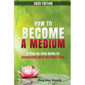 How to Become a Medium: A Step-By-Step Guide to Connecting with the Other Side - Paperback