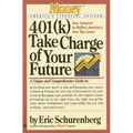 401(k) Take Charge of Your Future: A Unique and Comprehensive Guide to Getting the Most Out of Your Retirement Plans - Paperback