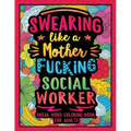 Swearing Like a Motherfucking Social Worker: Swear Word Coloring Book for Adults with Social Related Cussing - Paperback