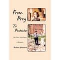 From Prey To Protector: My New York Story, a Memoir... - Hardcover