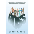 Boss: The Handbook for Anyone Who Has a Boss or Anyone Who Would Like to Be a Boss - Paperback