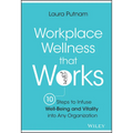 Workplace Wellness That Works: 10 Steps to Infuse Well-Being and Vitality Into Any Organization - Hardcover