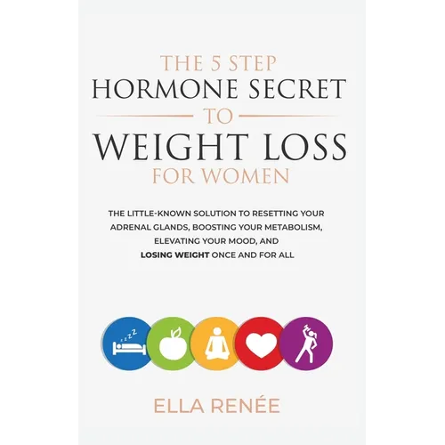 The 5 Step Hormone Secret To Weight Loss For Women - Paperback