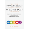 The 5 Step Hormone Secret To Weight Loss For Women - Paperback