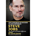 Steve Jobs - Top 13 Secrets To Success in Life & Business: The Power Of Think Different - Paperback