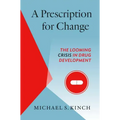 A Prescription for Change: The Looming Crisis in Drug Development - Paperback