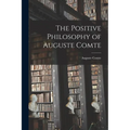 The Positive Philosophy of Auguste Comte - Paperback