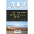 Greater Than a Tourist- Lloret de Mar Costa Brava Spain: 50 Travel Tips from a Local - Paperback