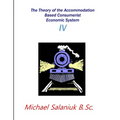 The Theory of the Accommodation Based Consumerist Economic System IV - Paperback