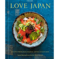 Love Japan: Recipes from Our Japanese American Kitchen [A Cookbook] - Hardcover