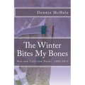 The Winter Bites My Bones: New and Collected Poems, 1980-2013 - Paperback