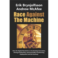 Race Against the Machine: How the Digital Revolution is Accelerating Innovation, Driving Productivity, and Irreversibly Transforming Employment and th - Paperback
