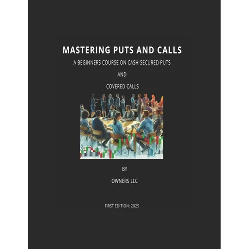Mastering Puts and Calls: A Beginner Course on Cash-Secured Puts and Covered Calls - Paperback