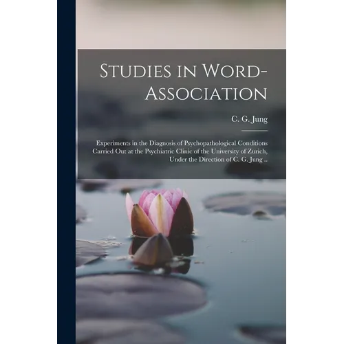 Studies in Word-association; Experiments in the Diagnosis of Psychopathological Conditions Carried out at the Psychiatric Clinic of the University of - Paperback