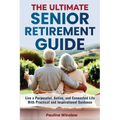 The Ultimate Senior Retirement Guide: Live a Purposeful, Active, and Connected Life With Practical and Inspirational Guidance - Paperback