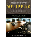 Work Health Safety & Wellbeing Leadership: Walking the Talk - Paperback