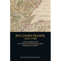 Rev. James Fraser, 1634-1709: A New Perspective on the Scottish Highlands Before Culloden - Paperback