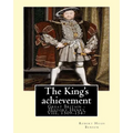 The King's achievement (1905). By: Robert Hugh Benson (Original Classics): Great Britain -- History Henry VIII, 1509-1547 - Paperback