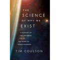The Science of Why We Exist: A History of the Universe from the Big Bang to Consciousness - Hardcover