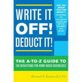 Write It Off! Deduct It!: The A-to-Z Guide to Tax Deductions for Home-Based Businesses - Paperback