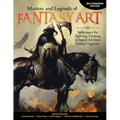 Masters and Legends of Fantasy Art, 2nd Expanded Edition: Techniques for Drawing, Painting & Digital Art from Fantasy Legends - Paperback