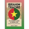 Ibrahim Traoré: The Youngest Leader Of Burkina Faso: From Military Officer To Interim President - Paperback