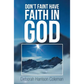 Don't Faint Have Faith in God - Paperback