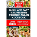 Quick and Easy 5 Ingredients Mediterranean Cookbook: 50 Healthy Recipes for Overall Well-Being - Paperback