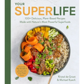 Your Super Life: 100+ Delicious, Plant-Based Recipes Made with Nature's Most Powerful Superfoods - Hardcover