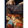 The Illuminated Ladies' Book of Useful and Ornamental Needlework - Paperback