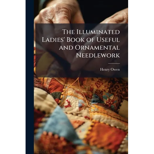 The Illuminated Ladies' Book of Useful and Ornamental Needlework - Paperback