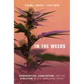 In the Weeds: Demonization, Legalization, and the Evolution of U.S. Marijuana Policy - Paperback