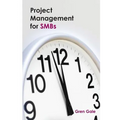 Project Management for SMBs: One project failure can spell financial disaster for a smaller business. An approach to project management tailored to - Paperback