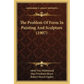 The Problem Of Form In Painting And Sculpture (1907) - Paperback