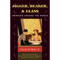 Jigger, Beaker, & Glass: Drinking Around the World - Hardcover