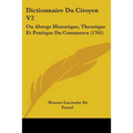 Dictionnaire Du Citoyen V2: Ou Abrege Historique, Theorique Et Pratique Du Commerce (1761) - Paperback